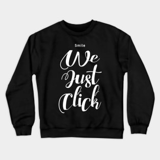 Smile We Just Click Crewneck Sweatshirt